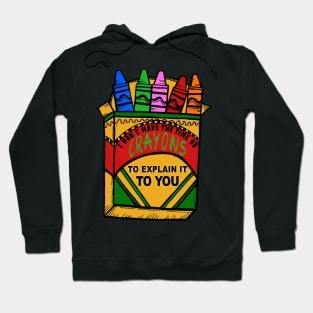 I Don&#39;t have the time or crayons to explain it to you Hoodie